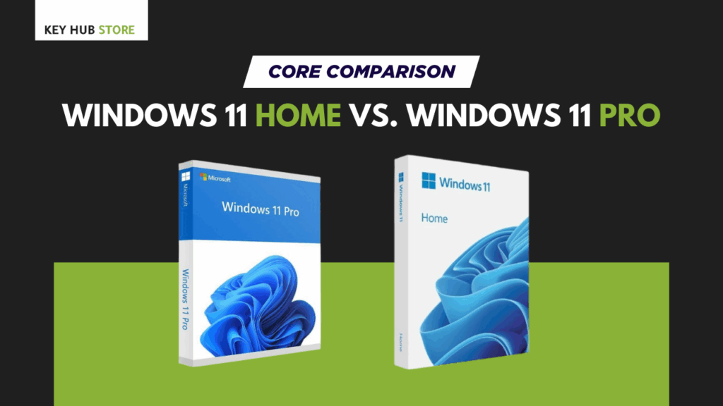 KeyHubStore buy genuine Windows license key - Windows 11 Home vs Pro core comparison features
